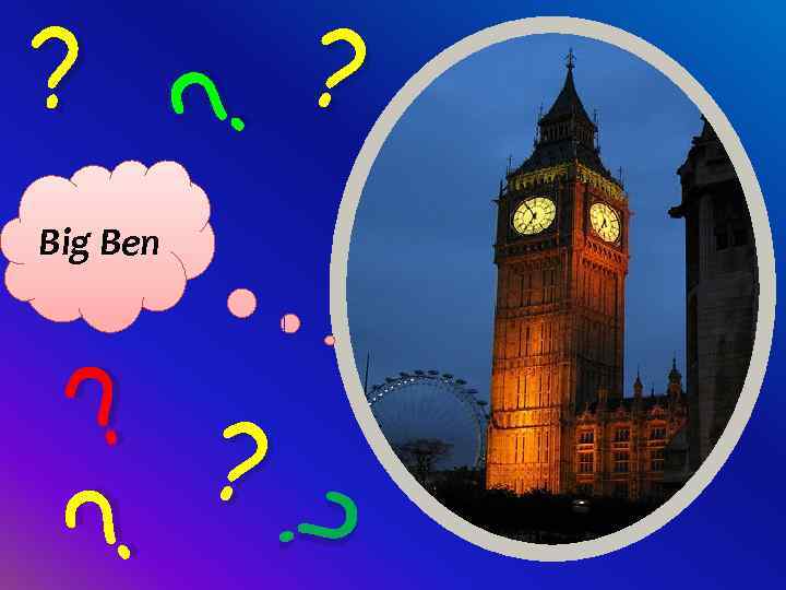 ? ? ? Big Ben ? ? ? 