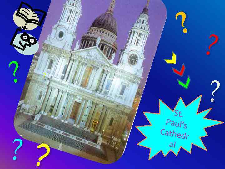 ? ? ? ? ? St. Paul’s Cathed r al ? ? 