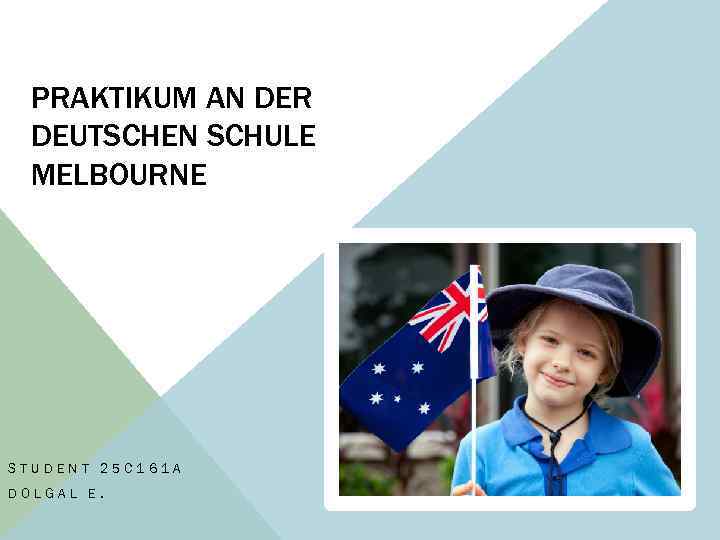 PRAKTIKUM AN DER DEUTSCHEN SCHULE MELBOURNE STUDENT 25 С 161 А DOLGAL E. 