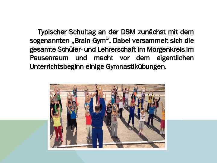 Typischer Schultag an der DSM zunächst mit dem sogenannten „Brain Gym“. Dabei versammelt sich