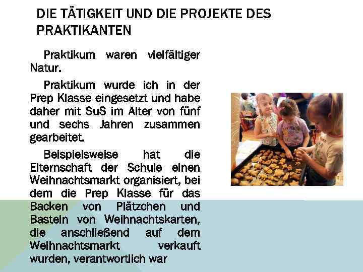 DIE TÄTIGKEIT UND DIE PROJEKTE DES PRAKTIKANTEN Praktikum waren vielfältiger Natur. Praktikum wurde ich