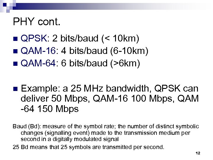 PHY cont. QPSK: 2 bits/baud (< 10 km) n QAM-16: 4 bits/baud (6 -10