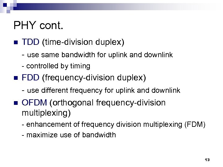 PHY cont. n TDD (time-division duplex) - use same bandwidth for uplink and downlink