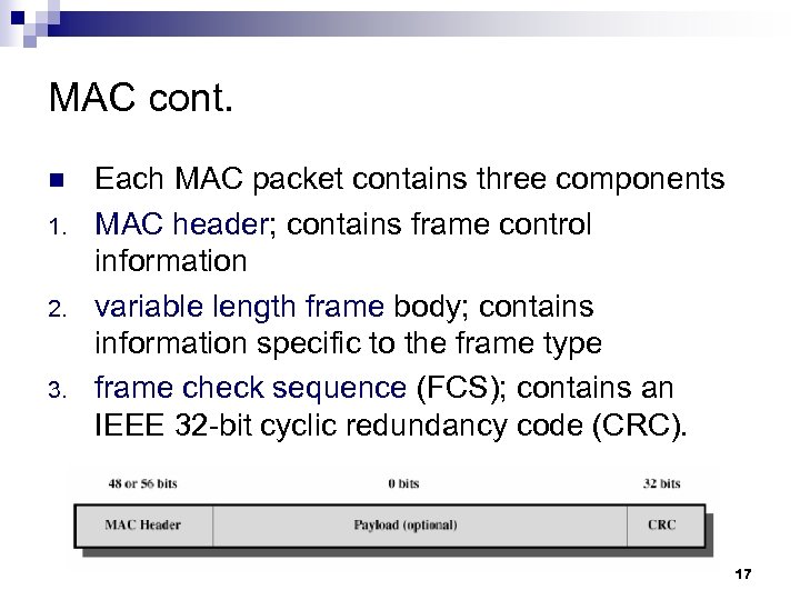 MAC cont. n 1. 2. 3. Each MAC packet contains three components MAC header;