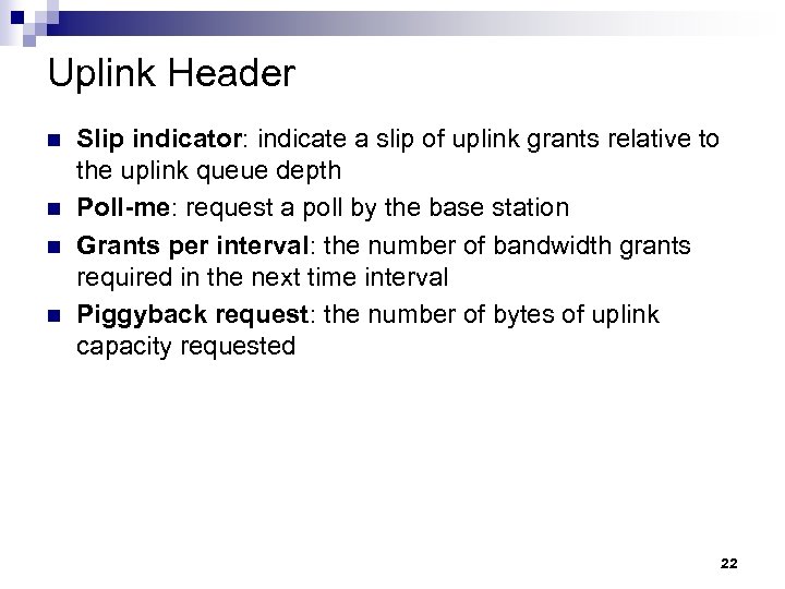 Uplink Header n n Slip indicator: indicate a slip of uplink grants relative to