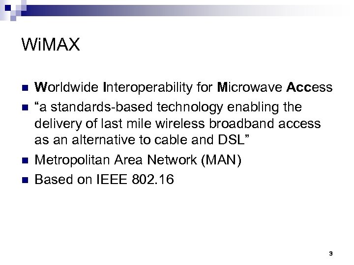 Wi. MAX n n Worldwide Interoperability for Microwave Access “a standards-based technology enabling the