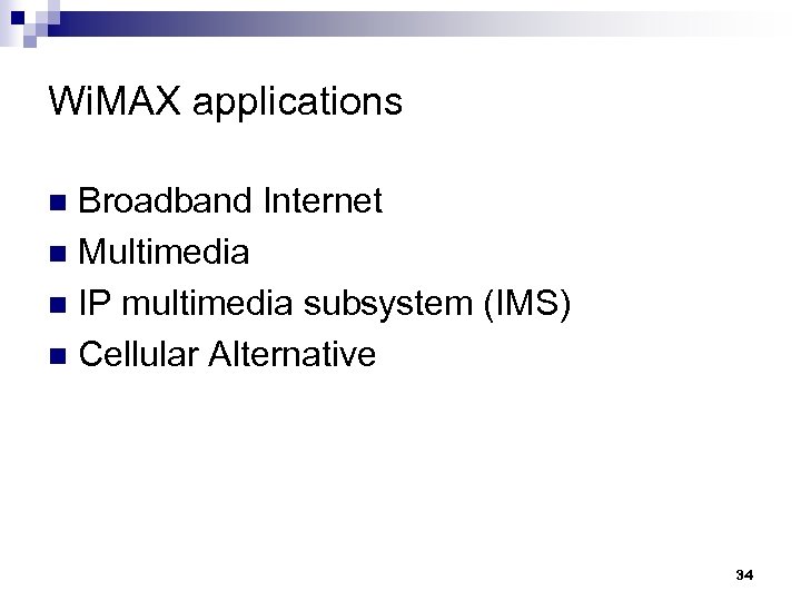 Wi. MAX applications Broadband Internet n Multimedia n IP multimedia subsystem (IMS) n Cellular