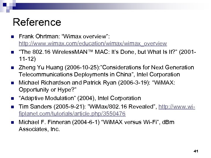 Reference n n n n Frank Ohrtman: “Wimax overview”: http: //www. wimax. com/education/wimax_overview “The