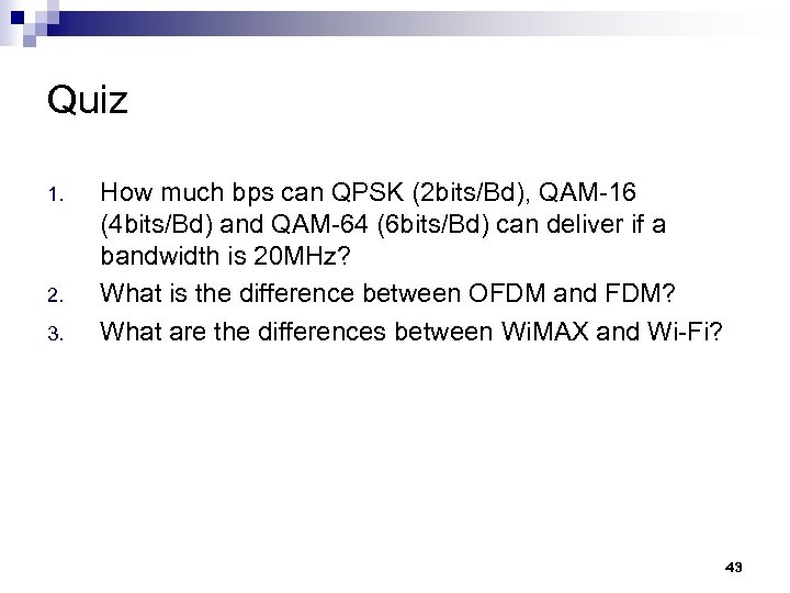 Quiz 1. 2. 3. How much bps can QPSK (2 bits/Bd), QAM-16 (4 bits/Bd)