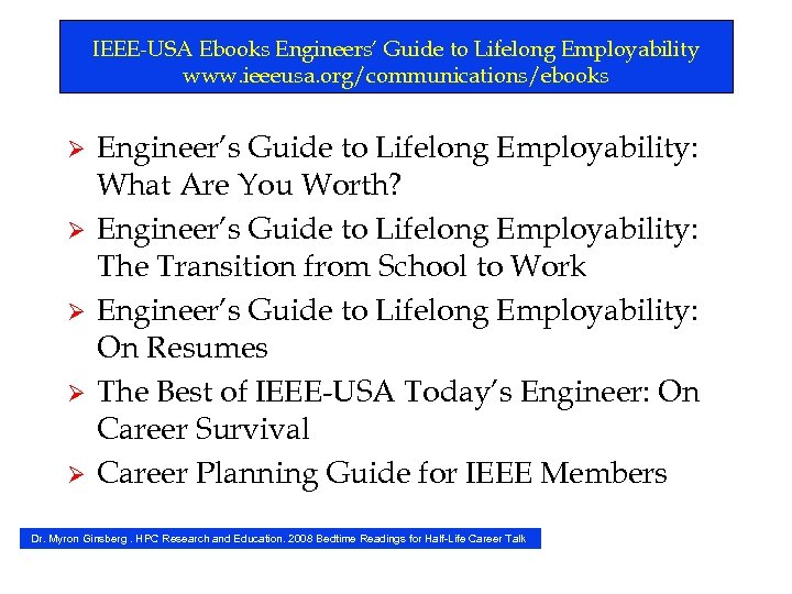 IEEE-USA Ebooks Engineers’ Guide to Lifelong Employability www. ieeeusa. org/communications/ebooks Ø Ø Ø Engineer’s