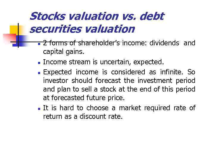 Stocks valuation vs. debt securities valuation n n 2 forms of shareholder’s income: dividends