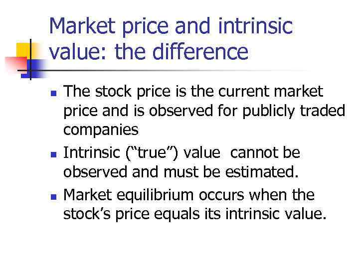 Market price and intrinsic value: the difference n n n The stock price is