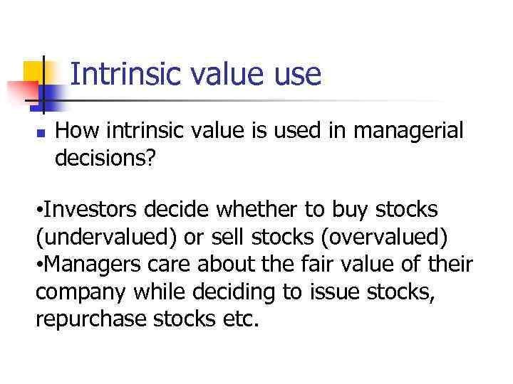 Intrinsic value use n How intrinsic value is used in managerial decisions? • Investors