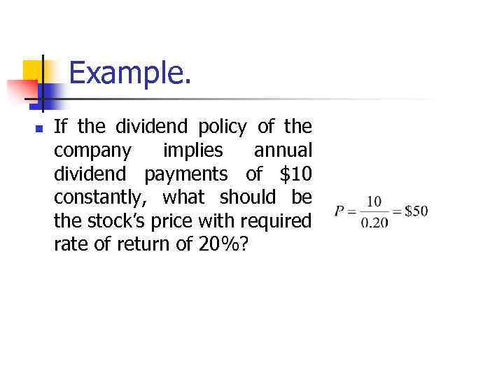 Example. n If the dividend policy of the company implies annual dividend payments of