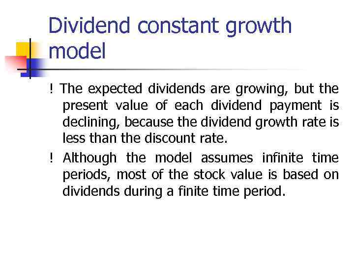 Dividend constant growth model ! The expected dividends are growing, but the present value