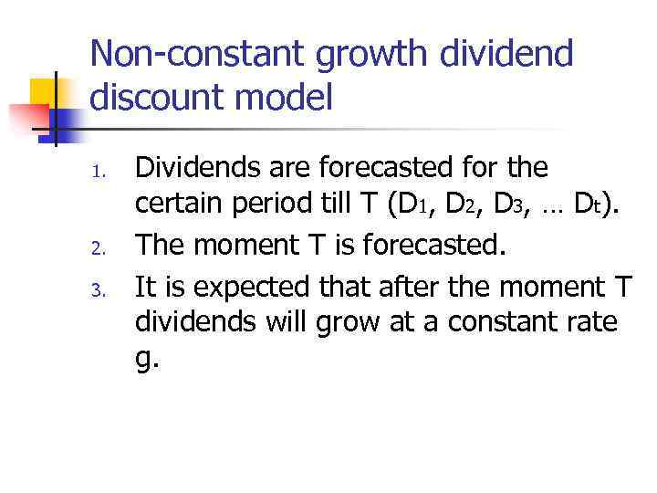 Non-constant growth dividend discount model 1. 2. 3. Dividends are forecasted for the certain