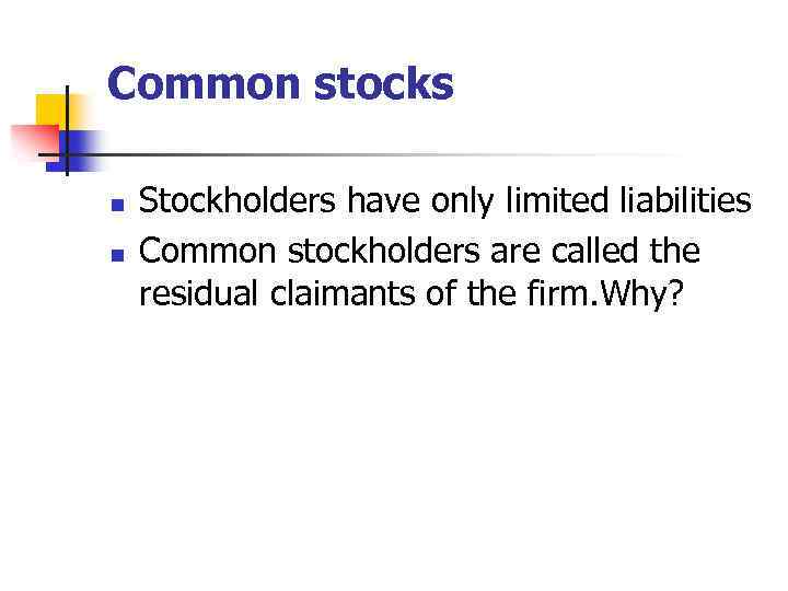 Сommon stocks n n Stockholders have only limited liabilities Common stockholders are called the