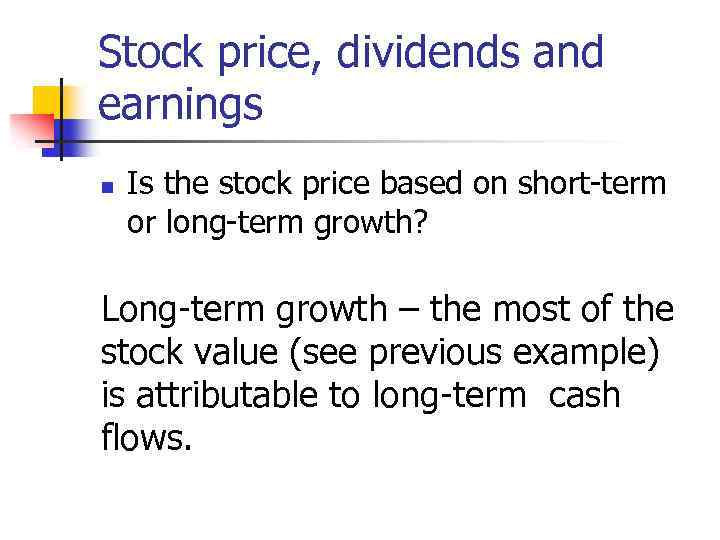 Stock price, dividends and earnings n Is the stock price based on short-term or