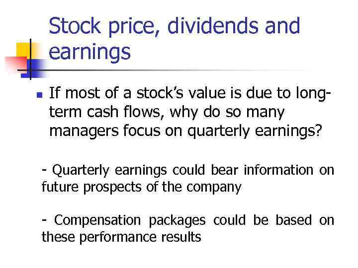 Stock price, dividends and earnings n If most of a stock’s value is due