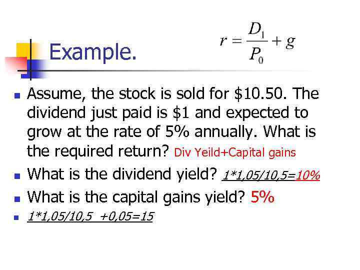 Example. n Assume, the stock is sold for $10. 50. The dividend just paid