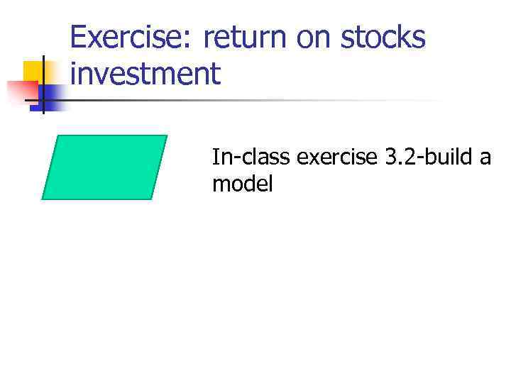 Exercise: return on stocks investment In-class exercise 3. 2 -build a model 