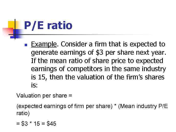 P/E ratio n Example. Consider a firm that is expected to generate earnings of