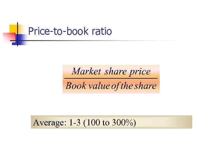 Price-to-book ratio Average: 1 -3 (100 to 300%) 