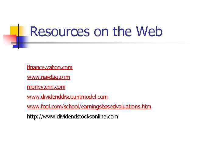 Resources on the Web finance. yahoo. com www. nasdaq. com money. cnn. com www.