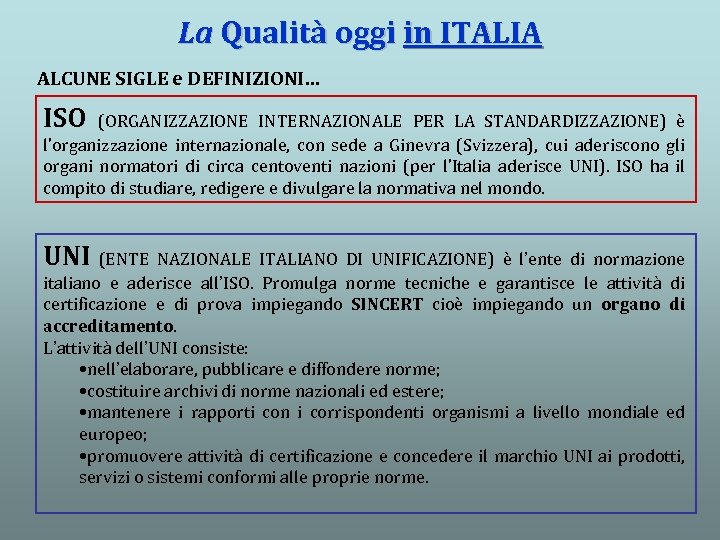 La Qualità oggi in ITALIA ALCUNE SIGLE e DEFINIZIONI… ISO (ORGANIZZAZIONE INTERNAZIONALE PER LA