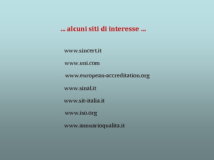 … alcuni siti di interesse … www. sincert. it www. uni. com www. european-accreditation.