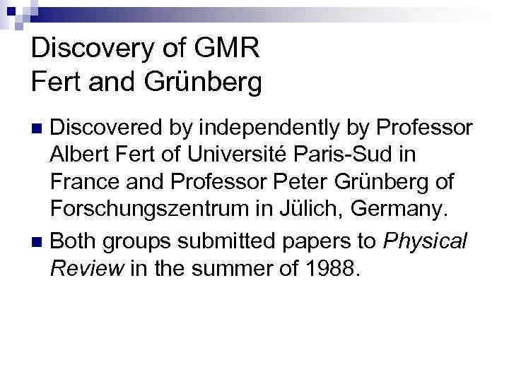 Discovery of GMR Fert and Grünberg Discovered by independently by Professor Albert Fert of