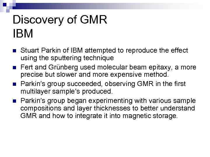 Discovery of GMR IBM Stuart Parkin of IBM attempted to reproduce the effect using