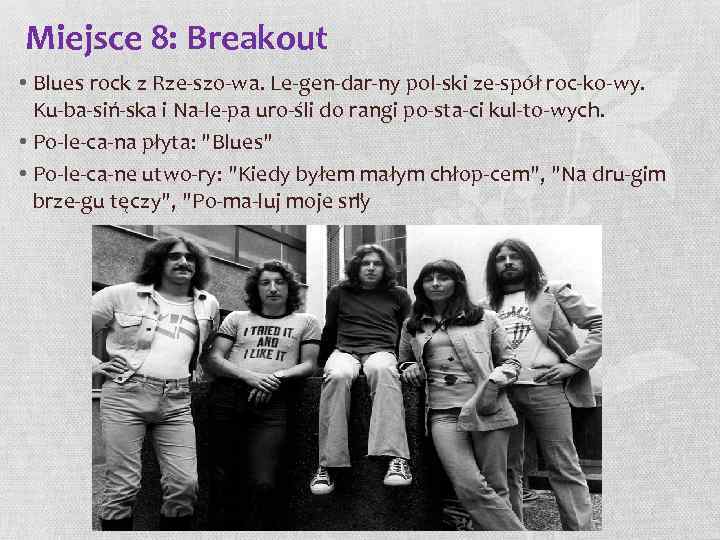 Miejsce 8: Breakout • Blues rock z Rze szo wa. Le gen dar ny