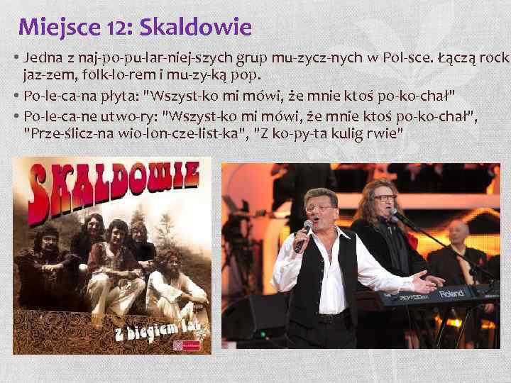 Miejsce 12: Skaldowie • Jedna z naj po pu lar niej szych grup mu