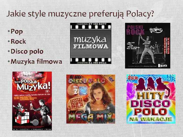 Jakie style muzyczne preferują Polacy? • Pop • Rock • Disco polo • Muzyka