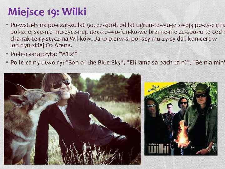 Miejsce 19: Wilki • Po wsta ły na po cząt ku lat 90. ze