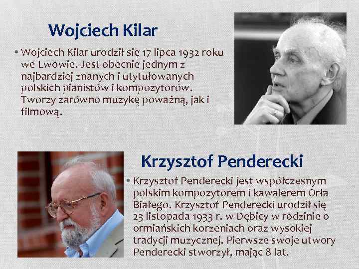 Wojciech Kilar • Wojciech Kilar urodził się 17 lipca 1932 roku we Lwowie. Jest