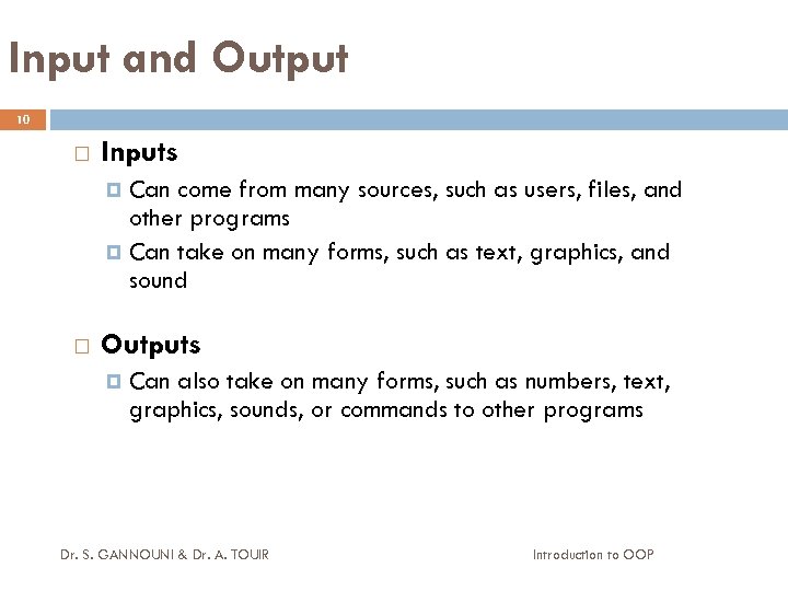 Input and Output 10 Inputs Can come from many sources, such as users, files,