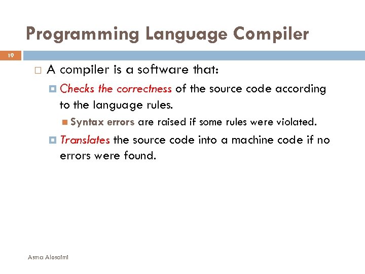 Programming Language Compiler 19 A compiler is a software that: Checks the correctness of