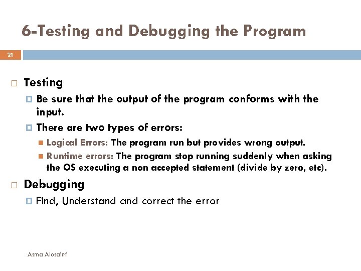 6 -Testing and Debugging the Program 21 Testing Be sure that the output of