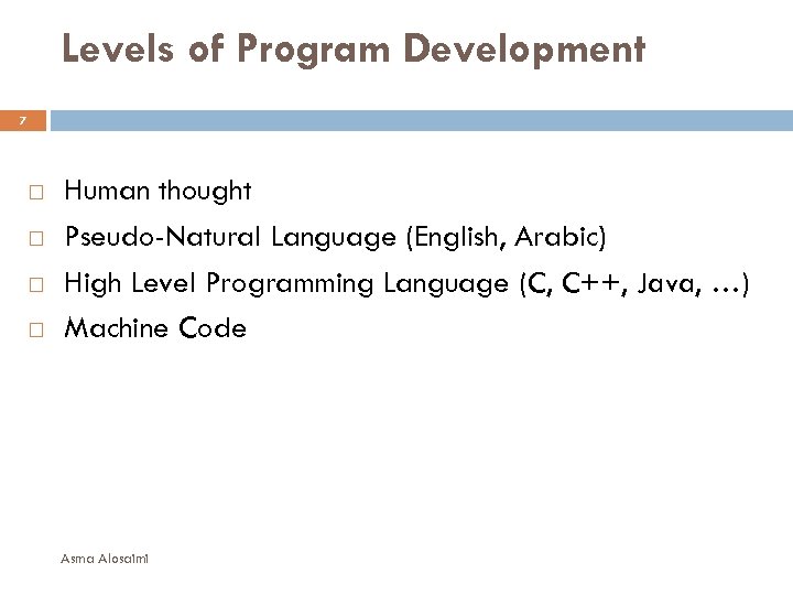 Levels of Program Development 7 Human thought Pseudo-Natural Language (English, Arabic) High Level Programming