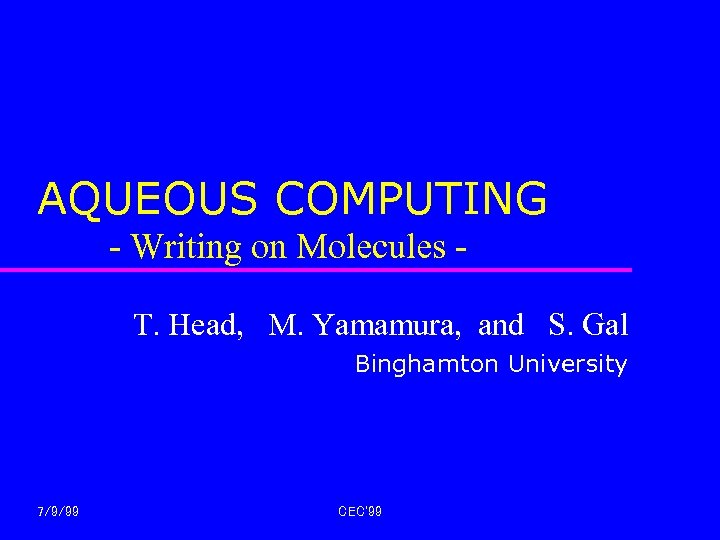 AQUEOUS COMPUTING - Writing on Molecules T. Head, M. Yamamura, and S. Gal Binghamton
