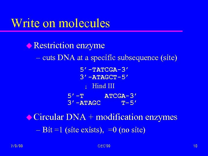 Write on molecules u Restriction enzyme – cuts DNA at a specific subsequence (site)