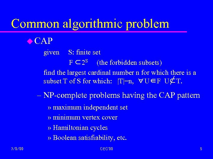 Common algorithmic problem u CAP given S: finite set F ⊂2 S (the forbidden