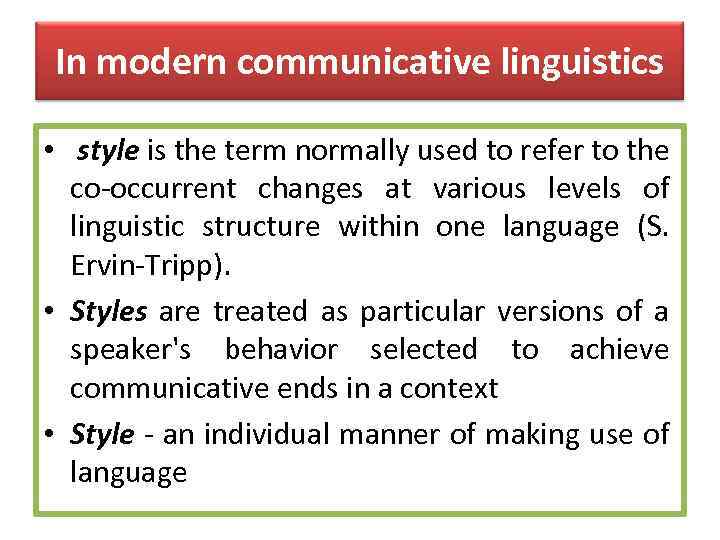 In modern communicative linguistics • style is the term normally used to refer to