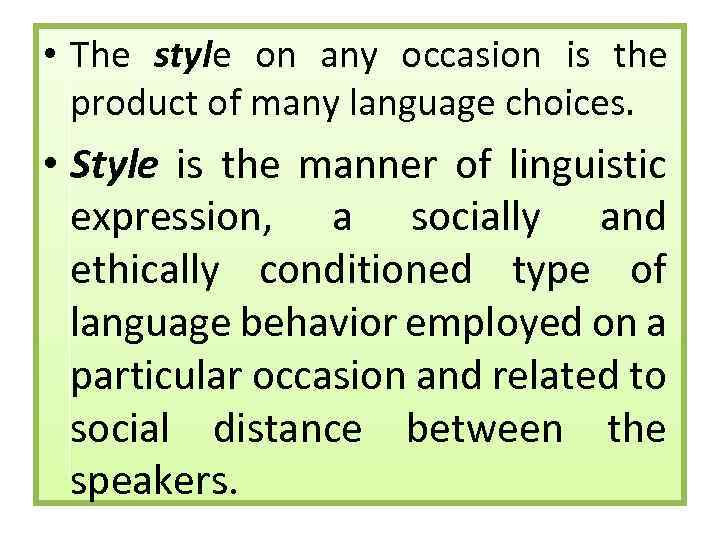  • The style on any occasion is the product of many language choices.