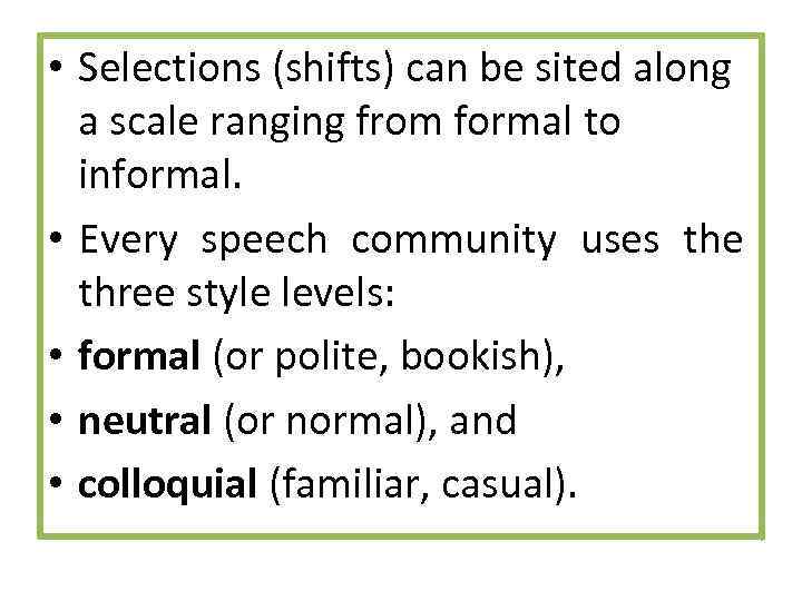  • Selections (shifts) can be sited along a scale ranging from formal to