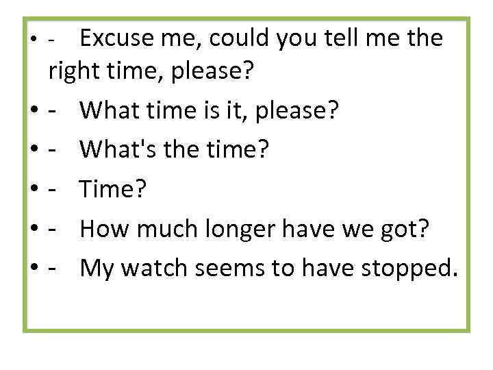 Excuse me, could you tell me the right time, please? - What time is