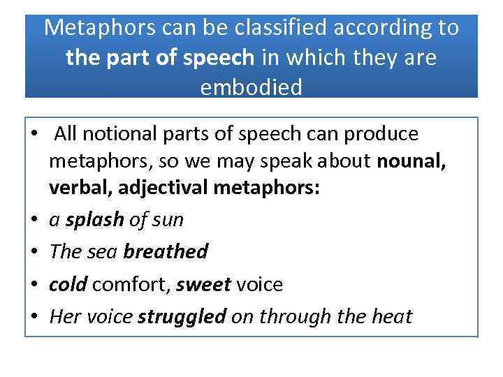 Metaphors can be classified according to the part of speech in which they are