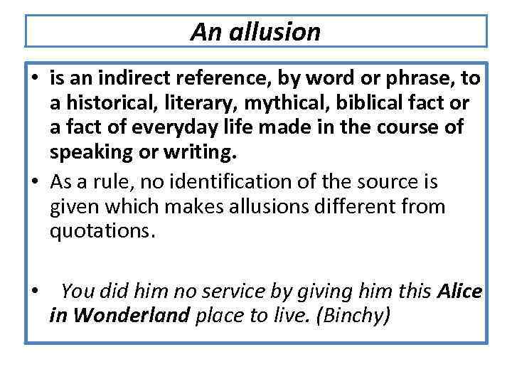 An allusion • is an indirect reference, by word or phrase, to a historical,